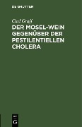 Der Mosel-Wein gegenüber der pestilentiellen Cholera - Carl Graff