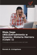 Cover-Bild zum Titel 'Moja Saga (Nie)Zatrudnienia w Gujanie: Historia Horroru (Cz¿¿¿ 1)' von 'Kerwin A. Livingstone'