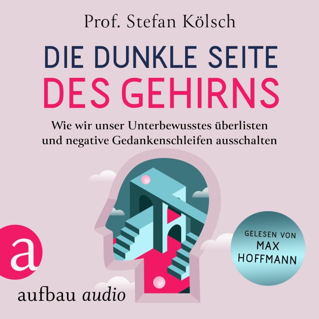 Die dunkle Seite des Gehirns - Stefan Kölsch