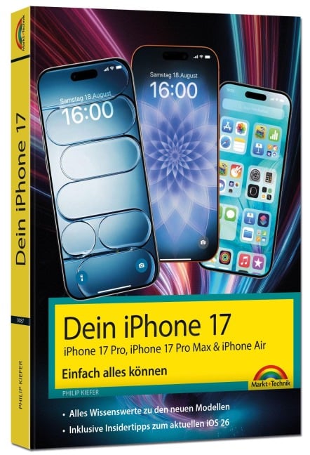Dein iPhone 17 - iPhone 17, iPhone 17 Pro, iPhone 17 Pro Max oder iPhone Air - Einfach alles können - Philip Kiefer