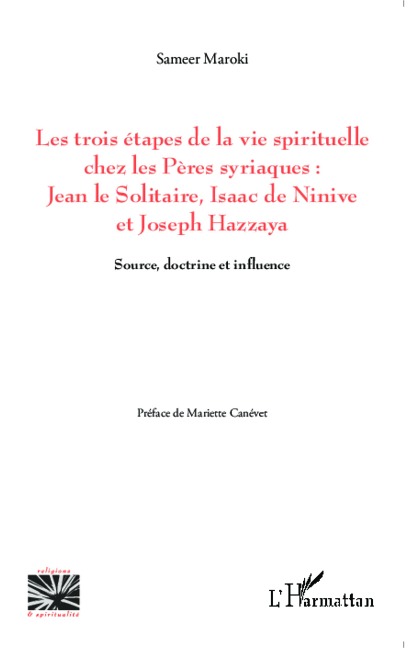 Les trois étapes de la vie spirituelle chez les Pères syriaques: Jean le solitaire, Isaac de Ninive et Joseph Hazzaya - Sameer Maroki