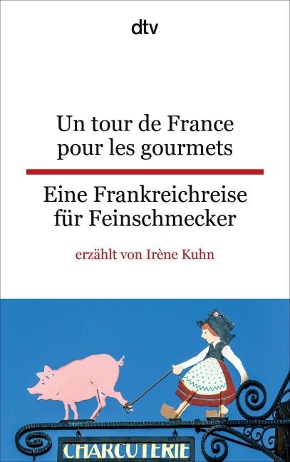 Un tour de France pour les gourmets Eine Frankreichreise für Feinschmecker - Irène Kuhn