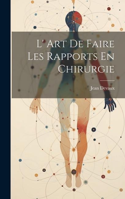 L' Art De Faire Les Rapports En Chirurgie - Jean Devaux
