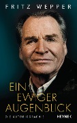 Cover-Bild zum Titel 'Ein ewiger Augenblick' von 'Fritz Wepper'