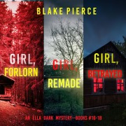 Cover-Bild zum Titel 'An Ella Dark FBI Suspense Thriller Bundle: Girl, Forlorn (#16), Girl, Remade (#17) and Girl, Betrayed (#18)' von 'Blake Pierce'