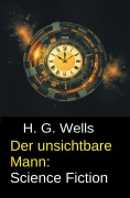 Cover-Bild zum Titel 'Der unsichtbare Mann: Science Fiction' von 'H. G. Wells'