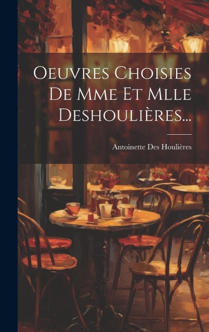 Oeuvres Choisies De Mme Et Mlle Deshoulières... - Antoinette Des Houlières