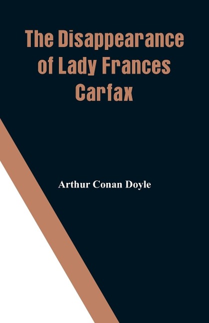 The Disappearance of Lady Frances Carfax - Arthur Conan Doyle
