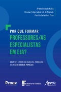Cover-Bild zum Titel 'Por que formar professores/as especialistas em EJA?: desafios e possibilidades da formação do/a educador/a popular' von 'Patrícia Carla Alves Pena, Cleomar Felipe Cabral Job de Andrade, Arlene Andrade Malta'