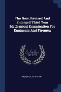 Cover-Bild zum Titel 'The New, Revised And Enlarged Third Year Mechanical Examination For Engineers And Firemen' von 'Frederick John Prior'