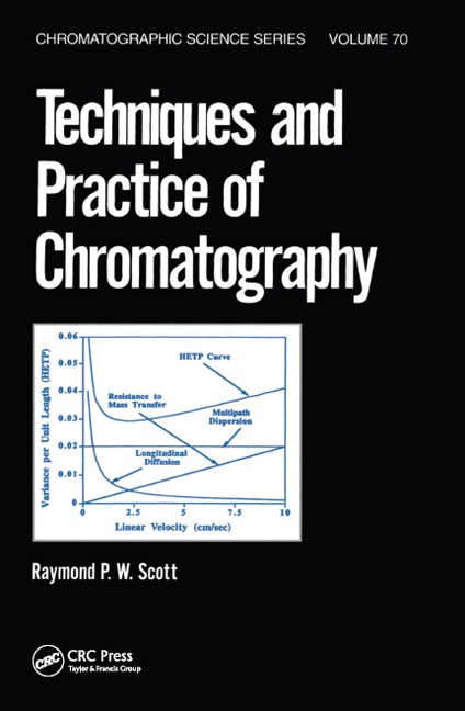 Techniques and Practice of Chromatography - Raymond P. W. Scott