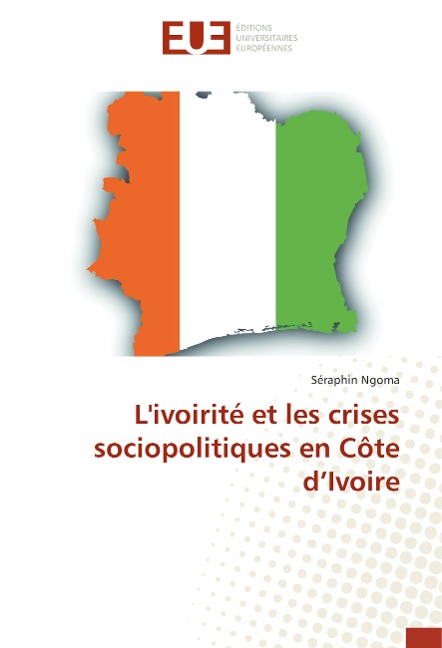 L'ivoirité et les crises sociopolitiques en Côte d'Ivoire - Séraphin Ngoma
