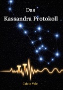 Cover-Bild zum Titel 'Das Kassandra Protokoll' von 'Calvin Vale'