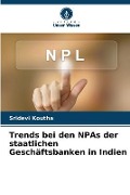 Cover-Bild zum Titel 'Trends bei den NPAs der staatlichen Geschäftsbanken in Indien' von 'Sridevi Koutha'