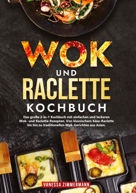 Wok und Raclette Kochbuch - Vanessa Zimmermann