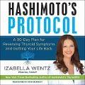 Hashimoto's Protocol: A 90-Day Plan for Reversing Thyroid Symptoms and Getting Your Life Back - Izabella Wentz Pharmd Fascp
