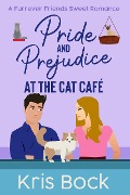 Pride and Prejudice at The Cat Café (A Furrever Friends Sweet Romance, #7) - Kris Bock