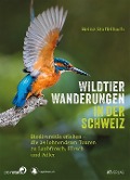 Cover-Bild zum Titel 'Wildtier-Wanderungen in der Schweiz' von 'Heinz Staffelbach'