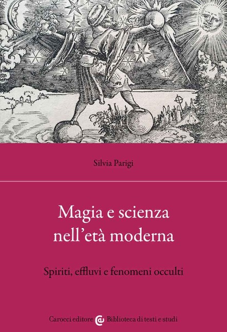 Magia e scienza nell'età moderna. Spiriti, effluvi e fenomeni occulti - Silvia Parigi