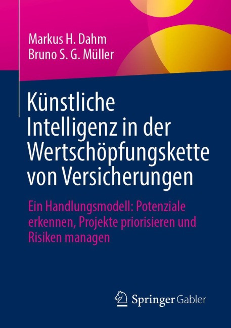 Künstliche Intelligenz in der Wertschöpfungskette von Versicherungen - Markus H. Dahm, Bruno S. G. Müller
