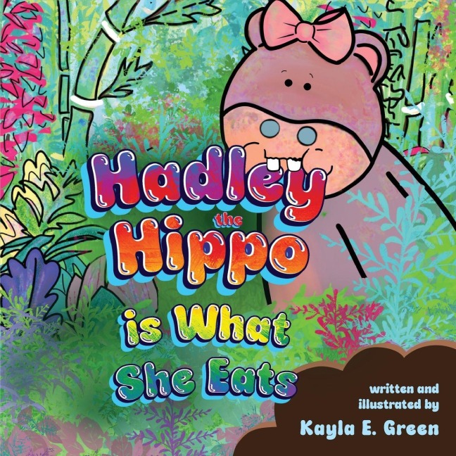 Hadley the Hippo Is What She Eats - Kayla E Green