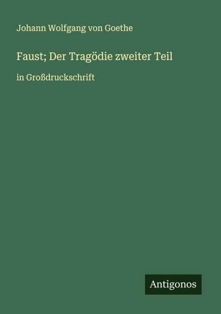 Faust; Der Tragödie zweiter Teil - Johann Wolfgang von Goethe