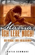 Mama - ich lebe noch! - Katja Schwarz