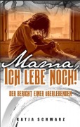 Cover-Bild zum Titel 'Mama - ich lebe noch!' von 'Katja Schwarz'