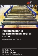 Cover-Bild zum Titel 'Macchina per la selezione delle noci di cocco' von 'D. N. R. Perera, K. G. C. Harsan, R. M. A. M Rajapaksha'