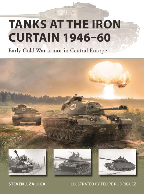 Tanks at the Iron Curtain 1946-60 - Steven J Zaloga