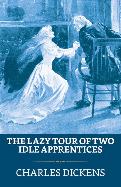 The Lazy Tour of Two Idle Apprentices - Charles Dickens