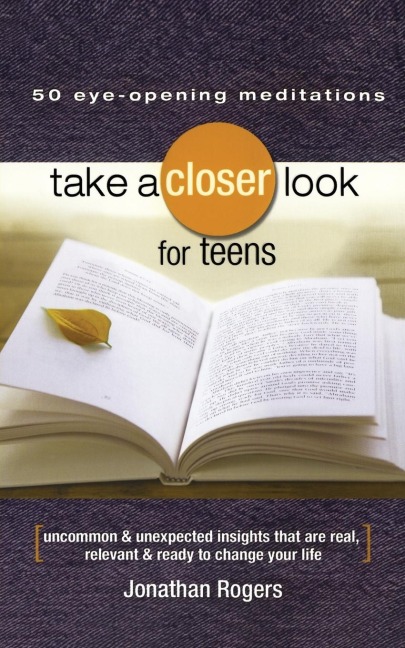 Take a Closer Look for Teens - Jonathan Rogers