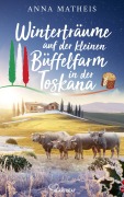 Cover-Bild zum Titel 'Winterträume auf der kleinen Büffelfarm in der Toskana' von 'Anna Matheis'