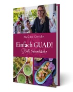 Cover-Bild zum Titel 'Einfach GUAD! Steffis Saisonküche' von 'Stefanie Gericke'