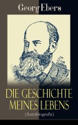 Cover-Bild zum Titel 'Die Geschichte meines Lebens (Autobiografie)' von 'Georg Ebers'