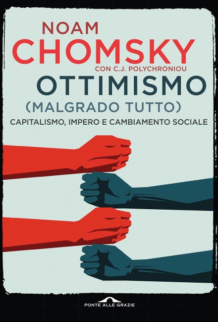 Ottimismo (malgrado tutto). Capitalismo, impero e cambiamento sociale - Noam Chomsky, C. J. Polychroniou