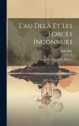 Cover-Bild zum Titel 'L'au Delà Et Les Forces Inconnues' von 'Jules Bois'