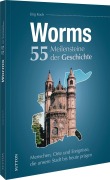 Cover-Bild zum Titel 'Worms. 55 Meilensteine der Geschichte' von 'Jörg Koch'