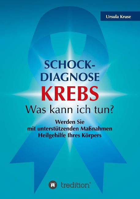 Schock-Diagnose KREBS - Was kann ich tun? - Ursula Kruse