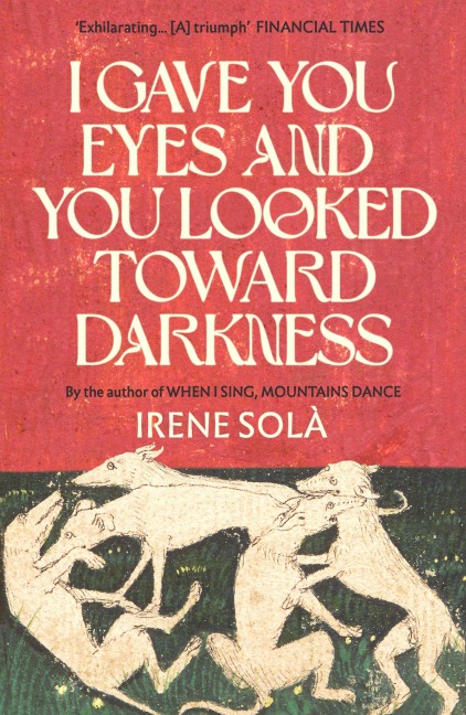 I Gave You Eyes and You Looked Toward Darkness - Irene Solà