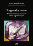 Cover-Bild zum Titel 'Fuego en los huesos : afroamericanas y escritura en los siglos XVIII y XIX' von 'Carme Manuel'