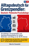 Cover-Bild zum Titel 'Alltagsdeutsch für Grenzpendler: Deutsch-Polnische Praxisdialoge' von 'Martin Kowalski'
