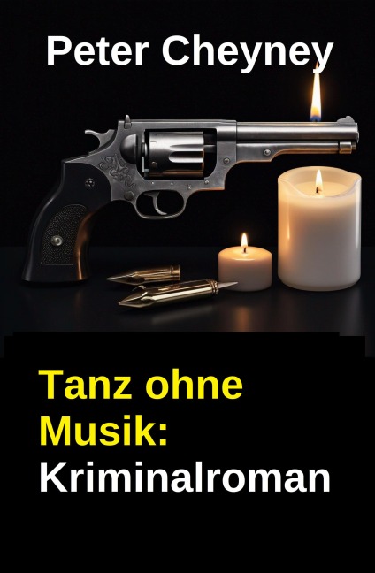 Tanz ohne Musik: Kriminalroman - Peter Cheyney