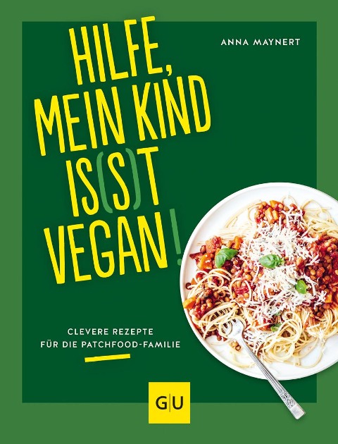 Hilfe, mein Kind is(s)t vegan! - Anna Maynert