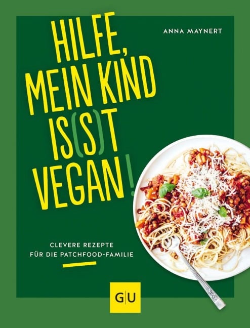 Hilfe, mein Kind is(s)t vegan! - Anna Maynert