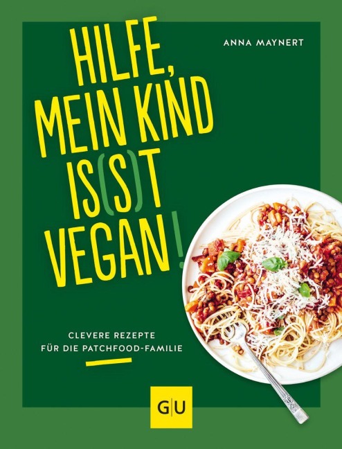 Hilfe, mein Kind is(s)t vegan! - Anna Maynert