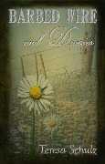 Barbed Wire and Daisies (The Lost Land Series, #1) - Teresa Schulz