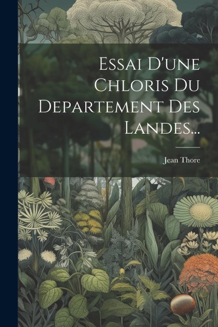 Essai D'une Chloris Du Departement Des Landes... - Jean Thore