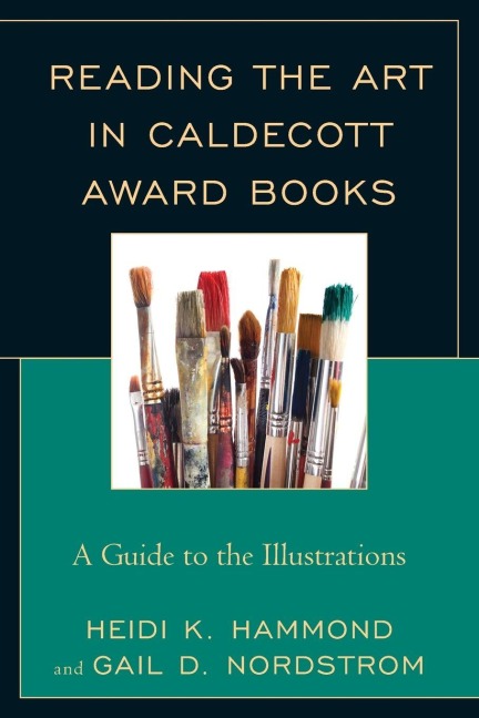 Reading the Art in Caldecott Award Books - Heidi K. Hammond, Gail D. Nordstrom