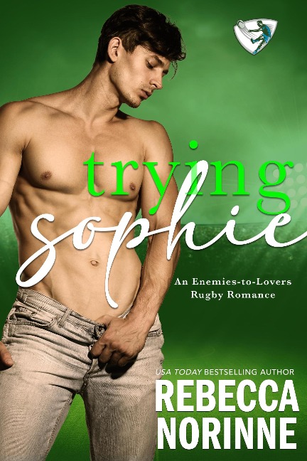 Trying Sophie: An Enemies-to-Lovers Rugby Romance (Dublin Rugby, #1) - Rebecca Norinne